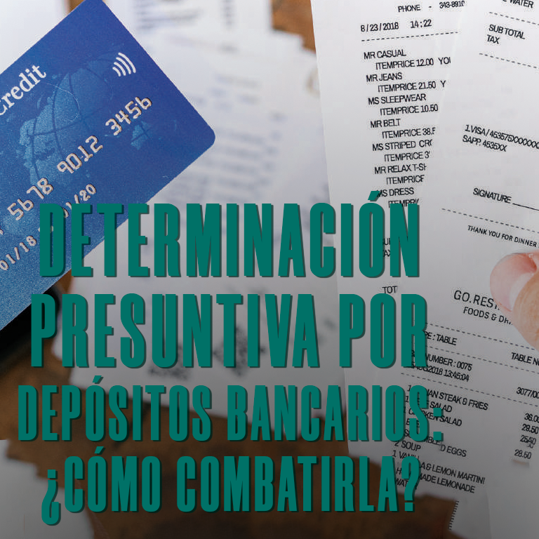 Determinación presuntiva por depósitos bancarios: ¿Cómo combatirla?
