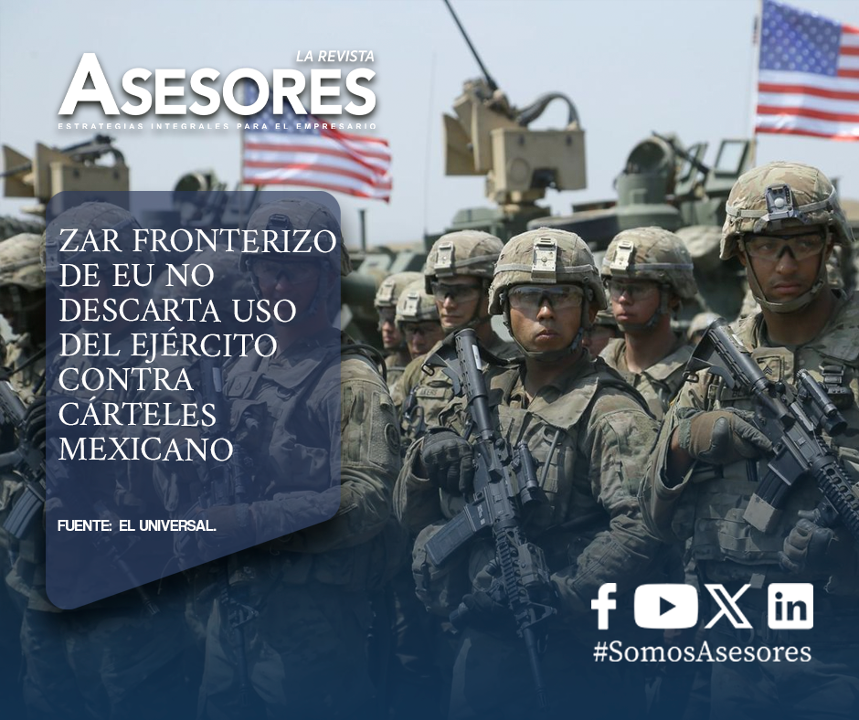 Zar fronterizo de EU no descarta uso del ejército contra cárteles mexicanos